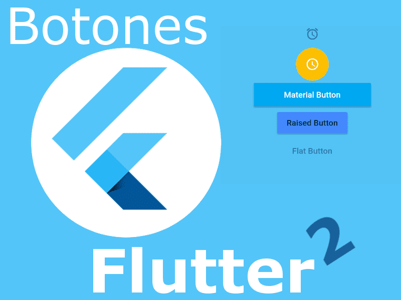 Los widgets de los botones en Flutter: Raised, Flat, Material, Icon y Floating Action
