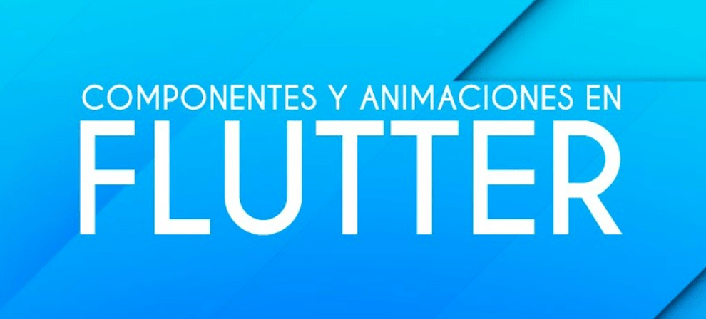 Componentes y animaciones en Flutter